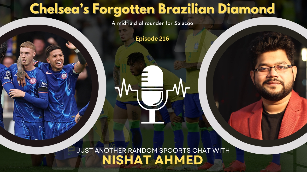 Chelsea’s Forgotten Brazilian Diamond | Chelsea’s Midfield Solution? | Nishat In A Nutshell