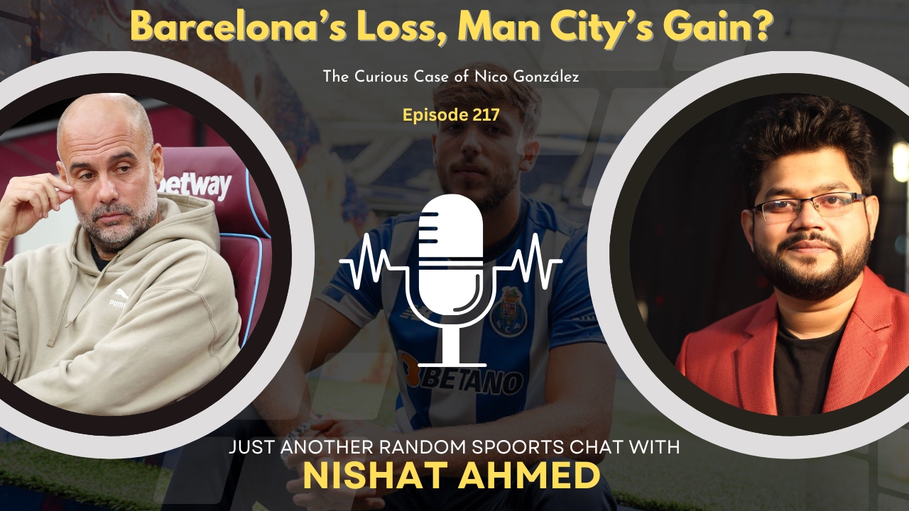 Barcelona’s Loss, Man City’s Gain? | Man City Sign Nico Gonzalez | Nishat in a Nutshell
