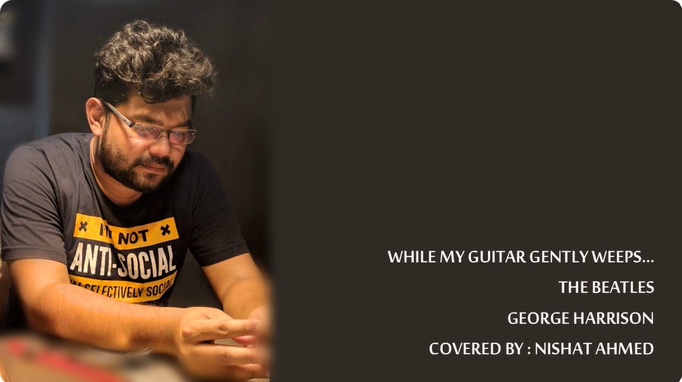 While My Guitar Gently Weeps | Nishat Ahmed | The Beatles | George Harrison | Eric Clapton | Cover